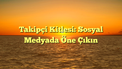 Takipçi Kitlesi: Sosyal Medyada Öne Çıkın